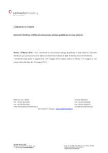 COMUNICATO STAMPA  Cementir Holding: rettifica al comunicato stampa pubblicato in data odierna Roma, 10 Marzo 2015 – Con riferimento al comunicato stampa pubblicato in data odierna, Cementir Holding S.p.A. precisa che 