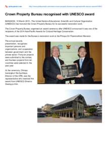 pattayamail.com  http://www.pattayamail.com/news/crown­property­bureau­recognised­with­unesco­award­45645 Crown Property Bureau recognised with UNESCO award BANGKOK, 15 March 2015 ­ The United Nation