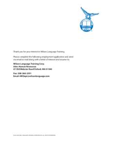 Thank you for your interest in Wilson Language Training. Please complete the following employment application and send via email or mail along with a letter of interest and resume to: Wilson Language Training Corp. Attn: