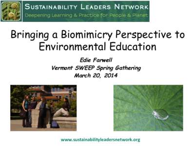 Bringing a Biomimicry Perspective to Environmental Education Edie Farwell Vermont SWEEP Spring Gathering March 20, 2014