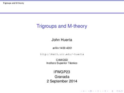 Trigroups and M-theory  Trigroups and M-theory John Huerta arXiv:http://math.ucr.edu/~huerta