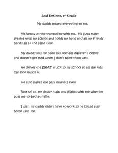 Lexi DeGree, 1st Grade My daddy means everything to me. He jumps on the trampoline with me. He goes roller skating with my school and holds my hand and all my friends’ hands all at the same time. My daddy lets me paint