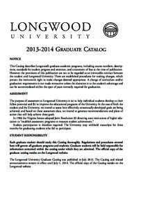 GRADUATE CATALOG NOTICE This Catalog describes Longwood’s graduate academic programs, including course numbers, descriptions, standards for student progress and retention, and a statement of fees at the time 