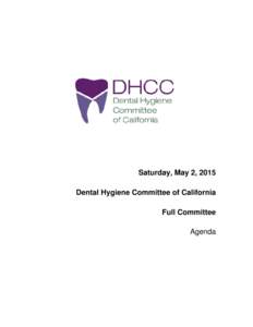 Saturday, May 2, 2015 Dental Hygiene Committee of California Full Committee Agenda  Notice is hereby given that a public meeting of the Dental Hygiene Committee
