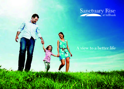 A view to a better life  Be amongst the few to reach for the sky at Sanctuary Rise, Hillbank. Sanctuary Rise is set to become the most prestigious new Northern address. Set amongst an impressive backdrop of rolling hill