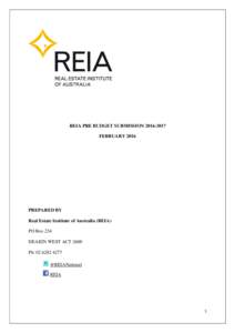 REIA PRE BUDGET SUBMISSIONFEBRUARY 2016 PREPARED BY Real Estate Institute of Australia (REIA) PO Box 234