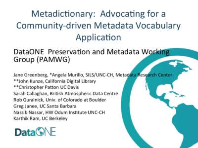 Metadic(onary:	
  	
  Advoca(ng	
  for	
  a	
   Community-­‐driven	
  Metadata	
  Vocabulary	
   Applica(on	
   DataONE	
  	
  Preserva(on	
  and	
  Metadata	
  Working	
   Group	
  (PAMWG)	
   	
  