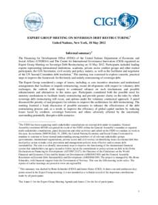 EXPERT GROUP MEETING ON SOVEREIGN DEBT RESTRUCTURING 1 United Nations, New York, 18 May 2012 Informal summary 2 The Financing for Development Office (FfDO) of the United Nations Department of Economic and Social Affairs 