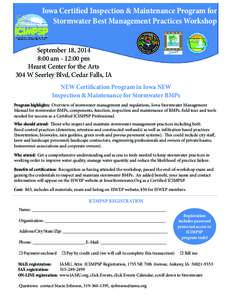 Iowa Certified Inspection & Maintenance Program for Stormwater Best Management Practices Workshop September 18, 2014 8:00 am - 12:00 pm Hearst Center for the Arts 304 W Seerley Blvd, Cedar Falls, IA