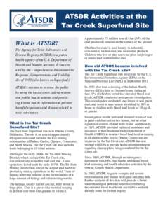 ATSDR Activities at the Tar Creek Superfund Site What is ATSDR? The Agency for Toxic Substances and Disease Registry (ATSDR) is a public health agency of the U.S. Department of