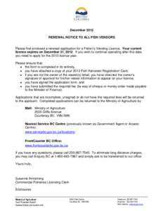 December 2012 RENEWAL NOTICE TO ALL FISH VENDORS Please find enclosed a renewal application for a Fisher’s Vending Licence. Your current licence expires on December 31, 2012. If you wish to continue operating after thi