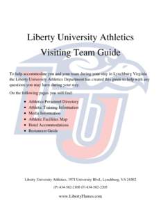 Liberty University Athletics Visiting Team Guide To help accommodate you and your team during your stay in Lynchburg Virginia the Liberty University Athletics Department has created this guide to help with any questions 