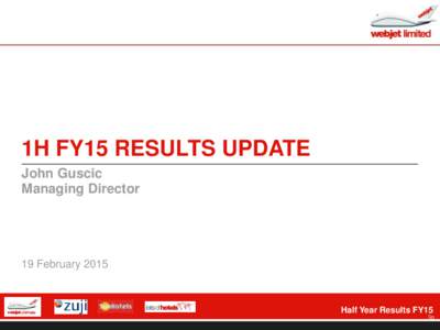 1H FY15 RESULTS UPDATE John Guscic Managing Director 0