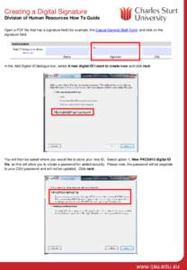 Creating a Digital Signature Division of Human Resources How To Guide Open a PDF file that has a signature field (for example, the Casual General Staff Form) and click on the signature field.  In the Add Digital ID dialo