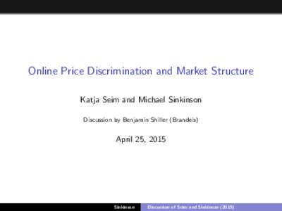 Online Price Discrimination and Market Structure Katja Seim and Michael Sinkinson Discussion by Benjamin Shiller (Brandeis) April 25, 2015