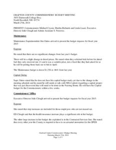 GRAFTON COUNTY COMMISSIONERS’ BUDGET MEETING 3855 Dartmouth College Hwy North Haverhill, NH[removed]March 27th, 2014 PRESENT: Commissioners Michael Cryans, Martha Richards and Linda Lauer, Executive Director Julie Clough