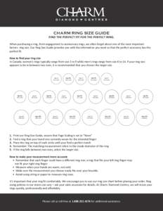 CHARM RING SIZE GUIDE  FIND THE PERFECT FIT FOR THE PERFECT RING. When purchasing a ring, from engagement to anniversary rings, we often forget about one of the most important factors: ring size. Our Ring Size Guide prov