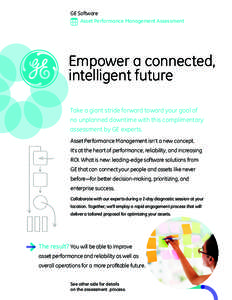 GE Software Asset Performance Management Assessment Empower a connected, intelligent future Take a giant stride forward toward your goal of