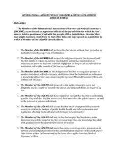 INTERNATIONAL ASSOCIATION OF CORONERS & MEDICAL EXAMINERS CODE OF ETHICS PREAMBLE The Member of the International Association of Coroners & Medical Examiners (IAC&ME), as an elected or appointed official of the jurisdict