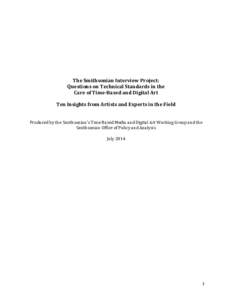 The Smithsonian Interview Project: Questions on Technical Standards in the Care of Time-Based and Digital Art Ten Insights from Artists and Experts in the Field Produced by the Smithsonian’s Time Based Media and Digita