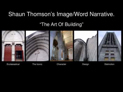 Shaun Thomson’s Image/Word Narrative. “The Art Of Building” Ecclesiastical  The Iconic