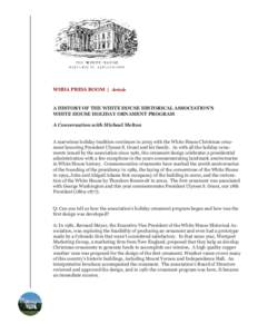WHHA PRESS ROOM | Article  A HISTORY OF THE WHITE HOUSE HISTORICAL ASSOCIATION’S WHITE HOUSE HOLIDAY ORNAMENT PROGRAM A Conversation with Michael Melton A marvelous holiday tradition continues in 2003 with the White Ho