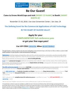 Be Our Guest! Come to Drone World Expo and visit [INSERT CO NAME] in Booth [INSERT BOOTH #]! November 15-16, 2016 | San Jose Convention Center | San Jose, CA  The Defining Event for the Commercial Applications of UAS Tec