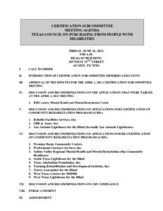 CERTIFICATION SUBCOMMITTEE MEETING AGENDA TEXAS COUNCIL ON PURCHASING FROM PEOPLE WITH DISABILITIES FRIDAY, JUNE 24, 2011 9:00 A.M.