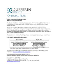 County of Dufferin Official Plan Project Notice of Public Open Houses The County of Dufferin is undertaking the preparation of the first County Official Plan. You are invited to attend a Public Open House to discuss the 