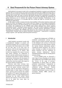 6  Ideal Framework for the Future Patent Attorney System Amid industry’s pro-patent trends with a strengthened emphasis on patents and intellectual property (IP), an overall revision was made to the Patent Attorney Act