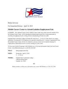 Media Advisory For Immediate Release: April 14, 2015 Mobile Career Center to Attend Gadsden Employment Fair GADSDEN – The Alabama Career Center’s Mobile Career Center unit, along with staff members from the Gadsden C