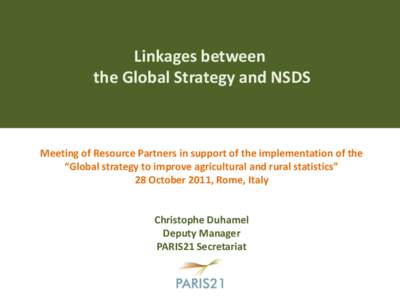 Linkages between the Global Strategy and NSDS Meeting of Resource Partners in support of the implementation of the “Global strategy to improve agricultural and rural statistics” 28 October 2011, Rome, Italy