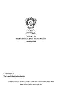 Passing It On: Lay Practitioners Share Dharma Wisdom January 2011 a publication of The Insight Meditation Center