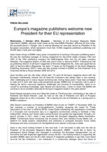 PRESS RELEASE  Europe’s magazine publishers welcome new President for their EU representation Wednesday, 1 October 2014, Brussels – Members of the European Magazine Media Association, EMMA, welcome Auke Visser as the