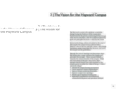 3 | The Vision for the Hayward Campus  The Hayward campus will experience remarkable change during the build-out of this master plan. Fundamental to the process of planning for this change is the need to articulate a cle