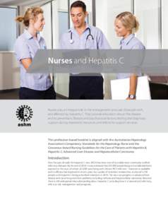 Nurses and Hepatitis C  Nurses play an integral role in the management and care of people with, and affected by, hepatitis C. They provide education about: the disease and its prevention; lifestyle and psychosocial facto