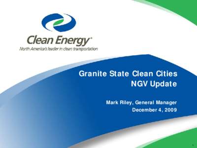 Granite State Clean Cities NGV Update Mark Riley, General Manager December 4, [removed]