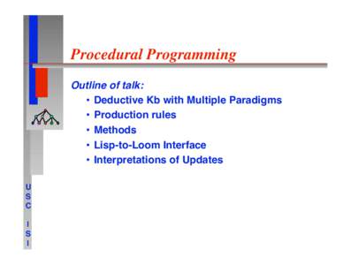 Procedural Programming
 Outline of talk:
 •  Deductive Kb with Multiple Paradigms •  Production rules
 •  Methods
 •  Lisp-to-Loom Interface