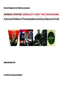 Burnie Regional Art Gallery presents  UNIQUE STATES SERIALITY AND THE PANORAMIC A Survey Exhibition of Three decades of prints by Raymond Arnold  EDUCATION KIT