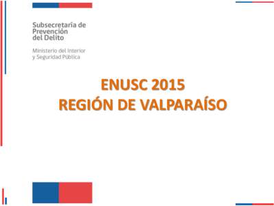 ENUSC 2015 REGIÓN DE VALPARAÍSO Índice: 1. Consejo expertos 2. Nueva encuesta: más y mejor información