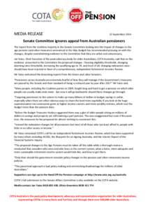MEDIA RELEASE  12 September 2014 Senate Committee ignores appeal from Australian pensioners The report from the Coalition majority in the Senate Committee looking into the impact of changes to the
