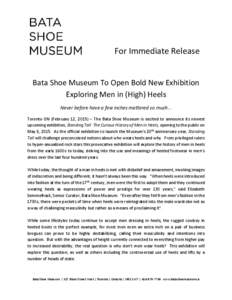 For Immediate Release  Bata Shoe Museum To Open Bold New Exhibition Exploring Men in (High) Heels Never before have a few inches mattered so much… Toronto ON (February 12, 2015) – The Bata Shoe Museum is excited to a