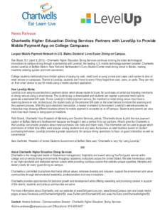 News Release Chartwells Higher Education Dining Services Partners with LevelUp to Provide Mobile Payment App on College Campuses Largest Mobile Payment Network in U.S. Makes Students’ Lives Easier Dining on Campus. Rye