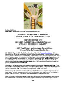 For Immediate Release Media Contact: Heather Burgett, [removed]removed] 4TH ANNUAL NOOR IRANIAN FILM FESTIVAL ANNOUNCES FILM SLATE FOR AUGUST 5 – 7, 2011 BOB YARI HONORED WITH