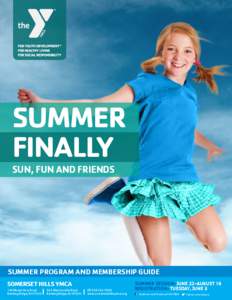 SUMMER FINALLY Sun, Fun and Friends SUMMER PROGRAM AND MEMBERSHIP GUIDE SOMERSET HILLS YMCA