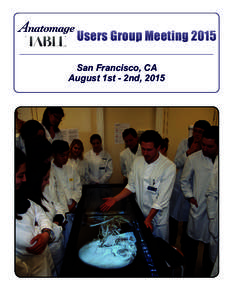 Users Group Meeting 2015 San Francisco, CA August 1st - 2nd, 2015 Welcome Anatomage invites you to attend our annual Anatomage Table Users Group Meeting at the Omni