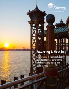 2014 Integrated Report  Powering A New Day How Entergy is creating brighter opportunities for our owners, customers, employees and