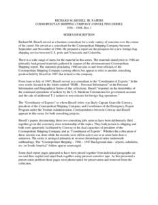 RICHARD M. BISSELL JR. PAPERS COSMOPOLITAN SHIPPING COMPANY CONSULTING SERIES 1936 – 1948; Box 1 SERIES DESCRIPTION Richard M. Bissell served as a business consultant for a wide variety of concerns over the course of h