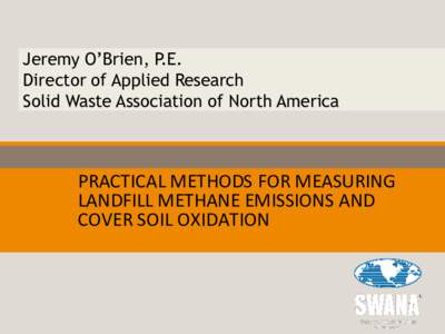 Jeremy O’Brien, P.E. Director of Applied Research Solid Waste Association of North America Course Title Here  PRACTICAL METHODS FOR MEASURING