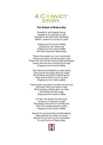 The Ballad of Botany Bay Farewell to old England forever Farewell to my old pals as well Farewell to the well known Old Bailey Where I used for to cut such a swell Singing too-ral-li-ooral-li-addity